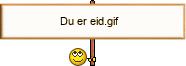 create.php?id=rolleyes^_^arial^_^0^_^0^_^Du%20er%20eid.gif